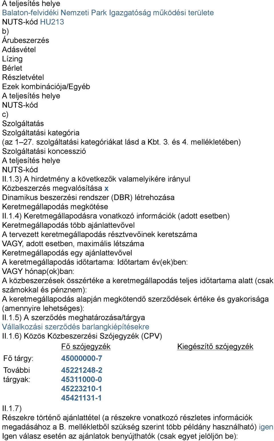 27. szolgáltatási kategóriákat lásd a Kbt. 3. és 4. mellékletében) Szolgáltatási koncesszió A teljesítés helye NUTS-kód II.1.