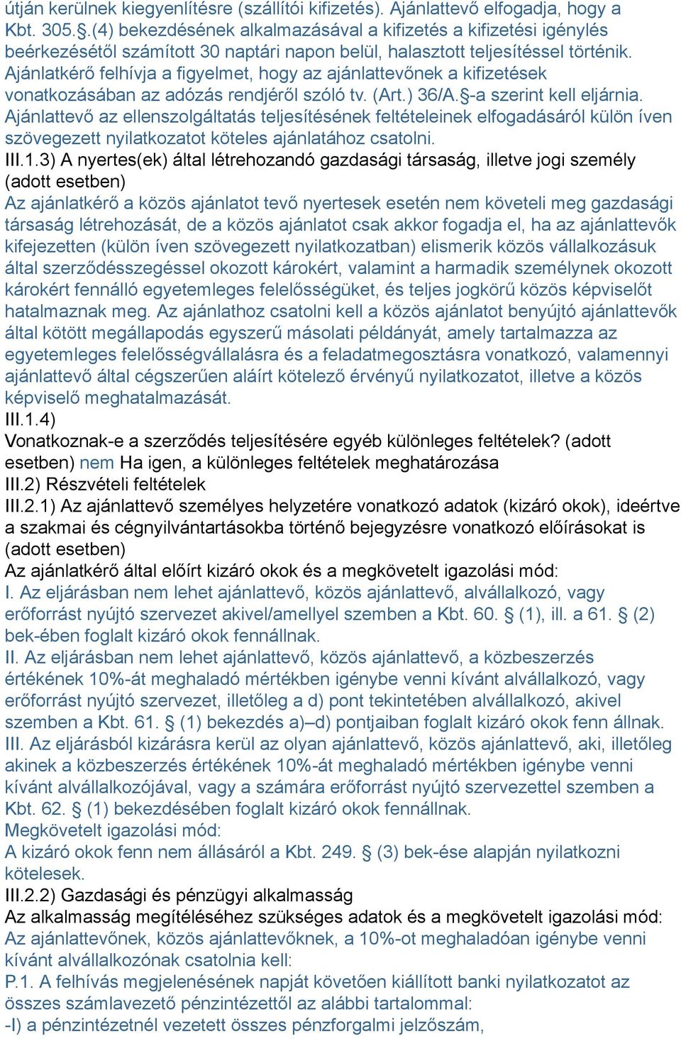 Ajánlatkérő felhívja a figyelmet, hogy az ajánlattevőnek a kifizetések vonatkozásában az adózás rendjéről szóló tv. (Art.) 36/A. -a szerint kell eljárnia.