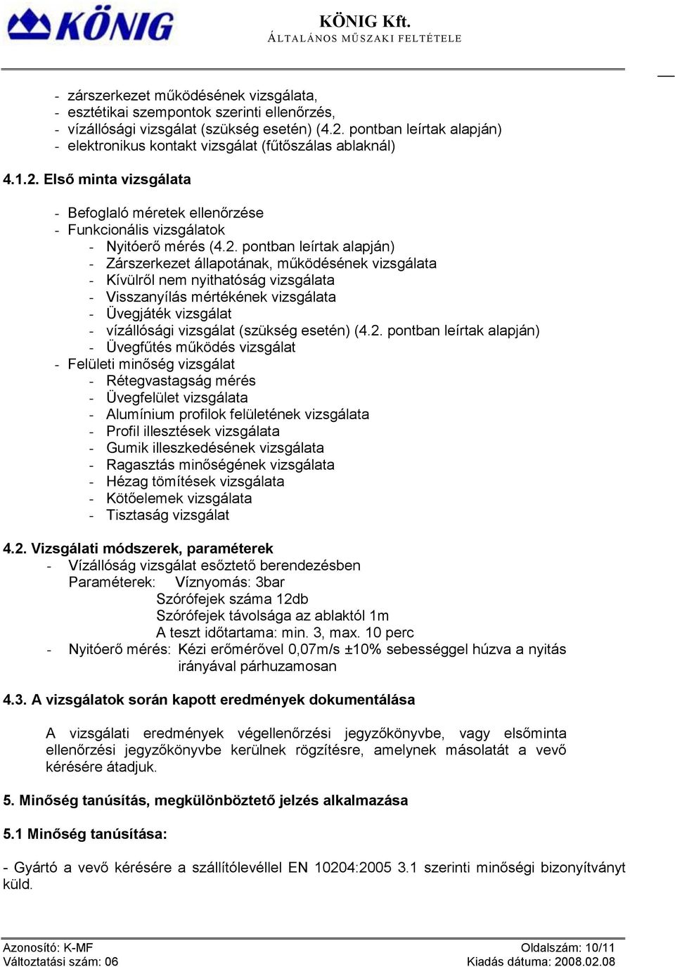 Első minta vizsgálata - Befoglaló méretek ellenőrzése - Funkcionális vizsgálatok - Nyitóerő mérés (4.2.