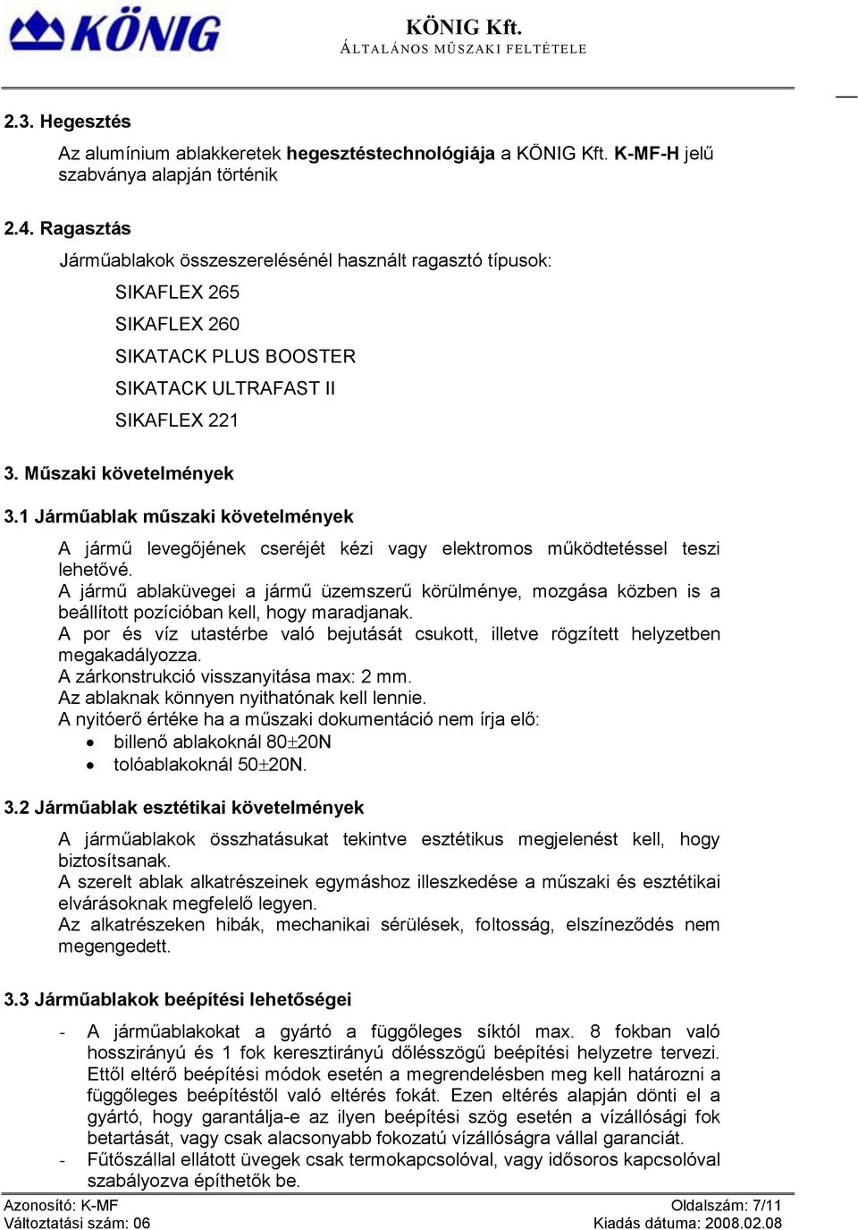 1 Járműablak műszaki követelmények A jármű levegőjének cseréjét kézi vagy elektromos működtetéssel teszi lehetővé.