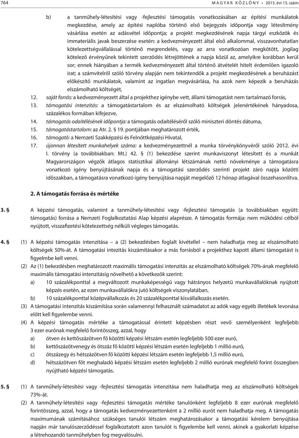 az adásvétel időpontja; a projekt megkezdésének napja tárgyi eszközök és immateriális javak beszerzése esetén: a kedvezményezett által első alkalommal, visszavonhatatlan kötelezettségvállalással