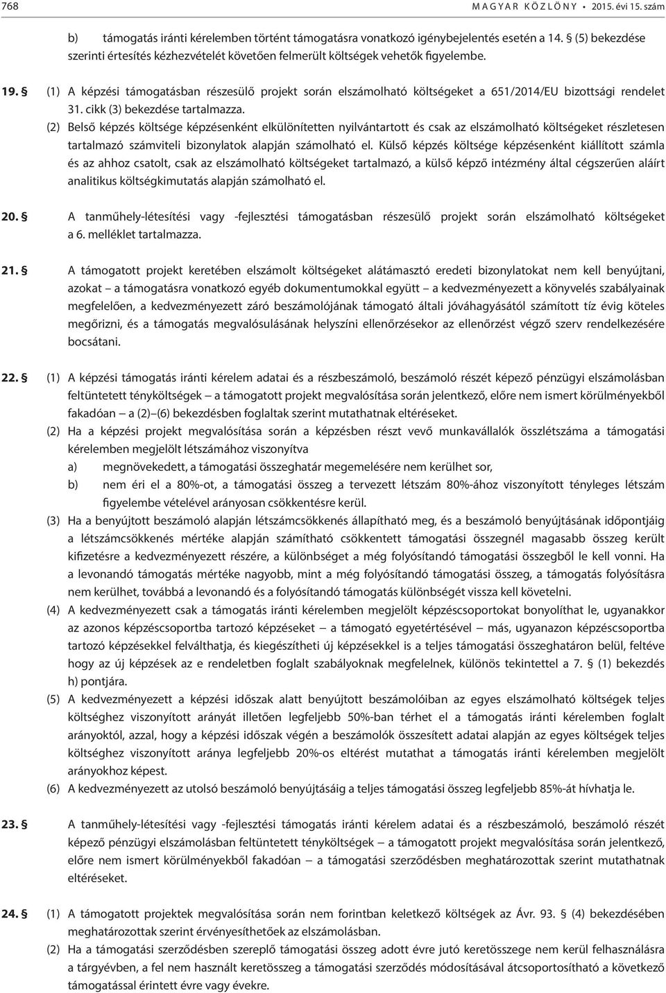 (1) A képzési támogatásban részesülő projekt során elszámolható költségeket a 651/2014/EU bizottsági rendelet 31. cikk (3) bekezdése tartalmazza.