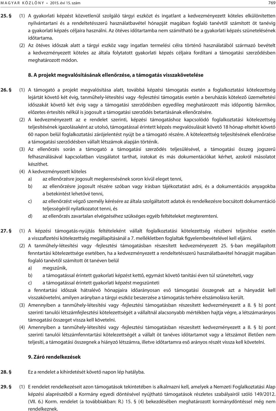 tanévtől számított öt tanévig a gyakorlati képzés céljaira használni. Az ötéves időtartamba nem számítható be a gyakorlati képzés szünetelésének időtartama.