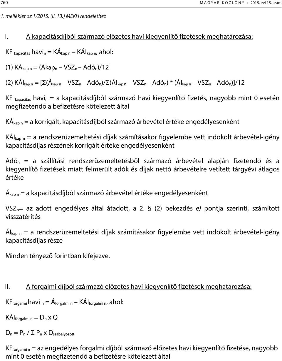 Adó n)/σ(ái kap n VSZ n Adó n) * (ÁI kap n VSZ n Adó n)]/12 KF kapacitás havi n = a kapacitásdíjból származó havi kiegyenlítő fizetés, nagyobb mint 0 esetén megfizetendő a befizetésre kötelezett