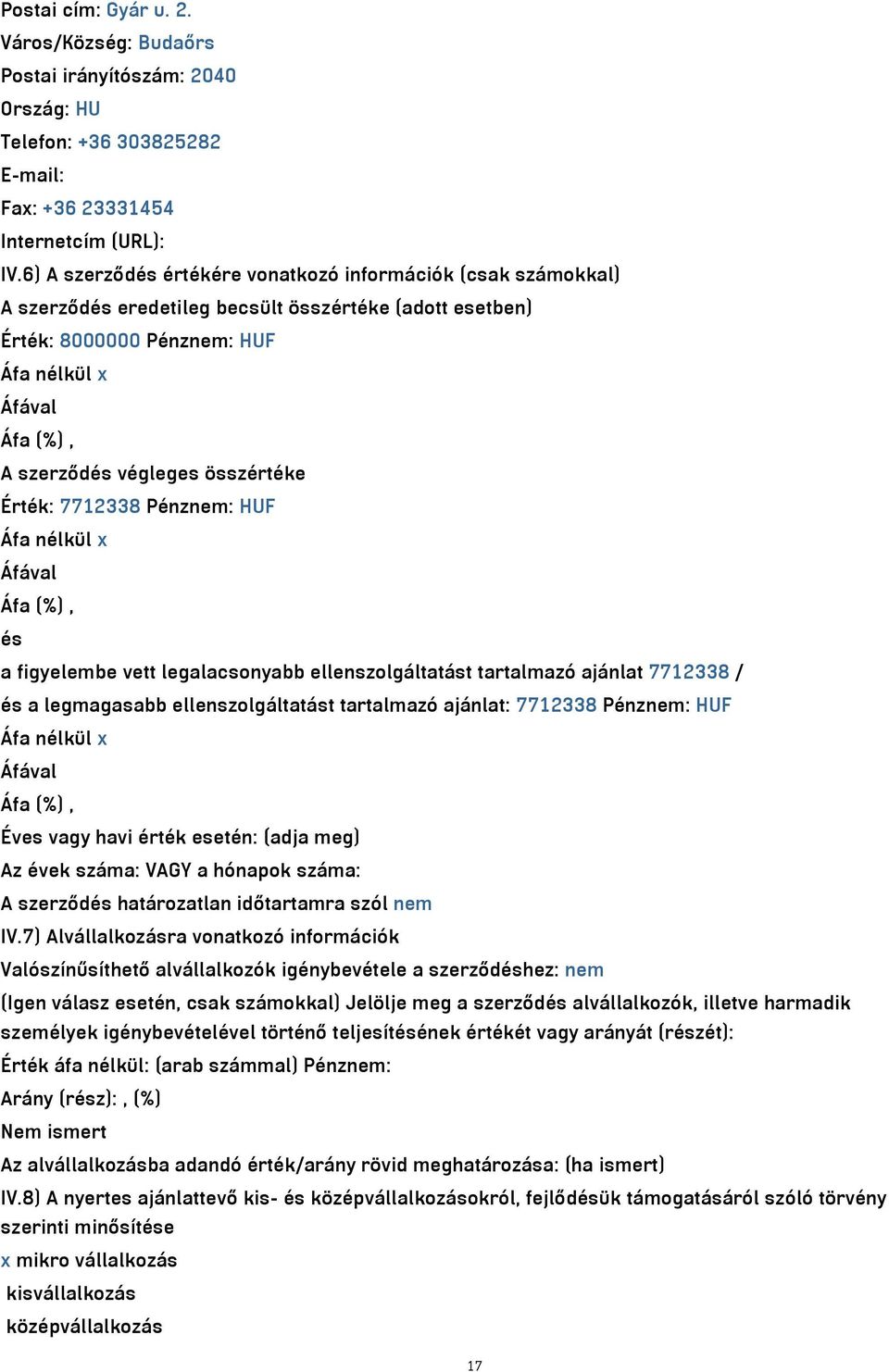 Pénznem: HUF és a figyelembe vett legalacsonyabb ellenszolgáltatást tartalmazó ajánlat 7712338 / és a legmagasabb ellenszolgáltatást tartalmazó ajánlat: 7712338 Pénznem: HUF Éves vagy havi érték