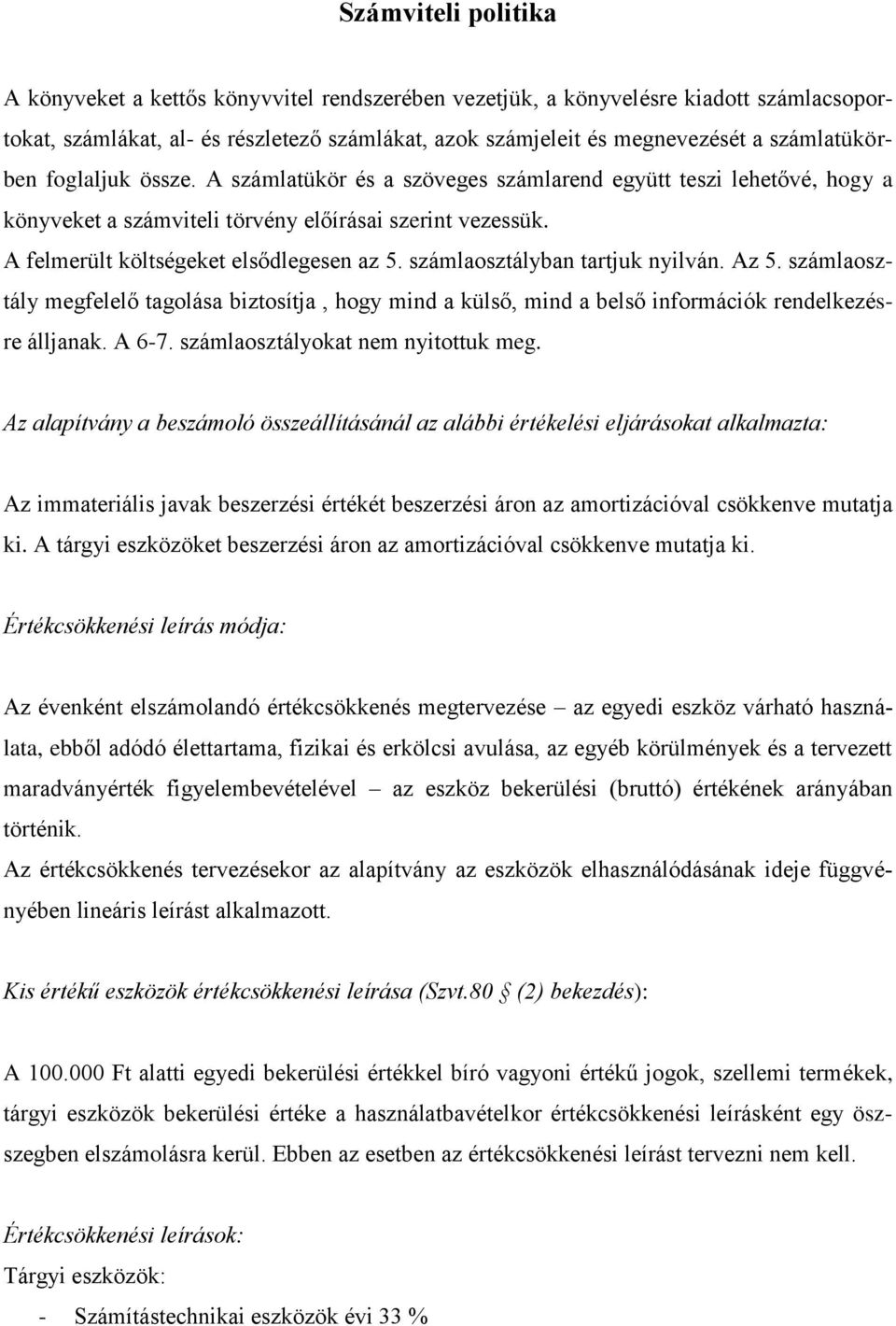 A felmerült költségeket elsődlegesen az 5. számlaosztályban tartjuk nyilván. Az 5. számlaosztály megfelelő tagolása biztosítja, hogy mind a külső, mind a belső információk rendelkezésre álljanak.