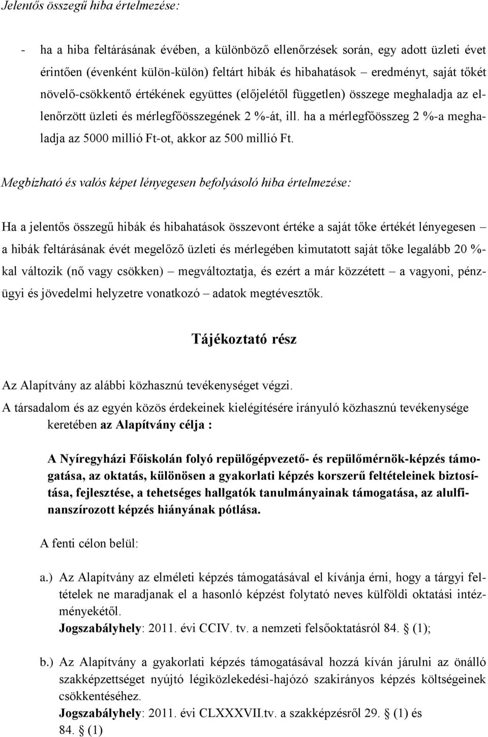 ha a mérlegfőösszeg 2 %-a meghaladja az 5000 millió Ft-ot, akkor az 500 millió Ft.