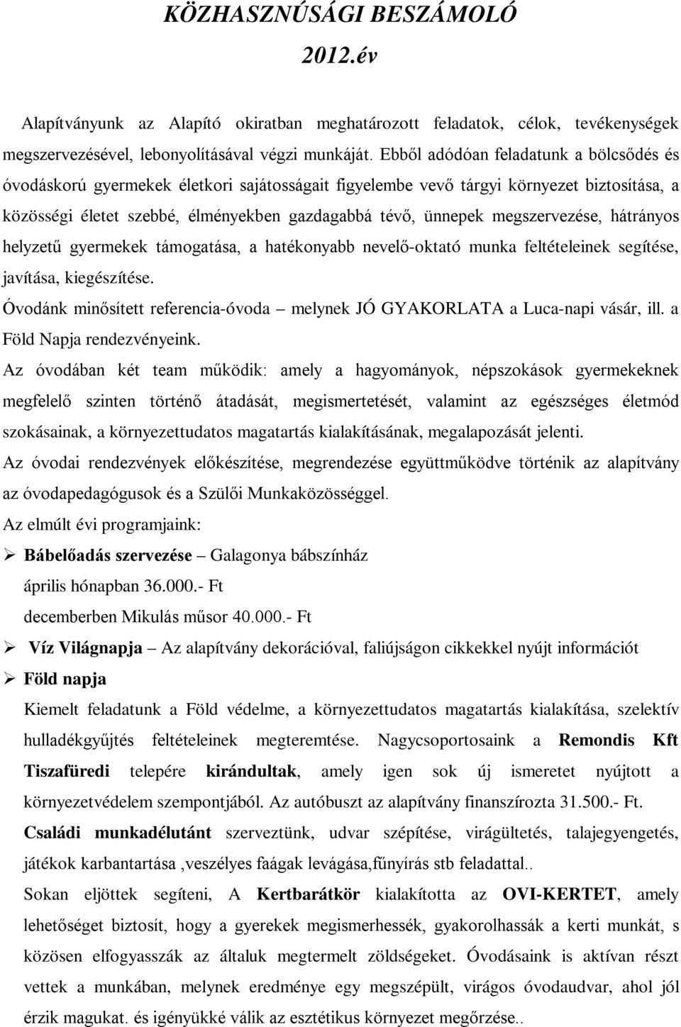 megszervezése, hátrányos helyzetű gyermekek támogatása, a hatékonyabb nevelő-oktató munka feltételeinek segítése, javítása, kiegészítése.