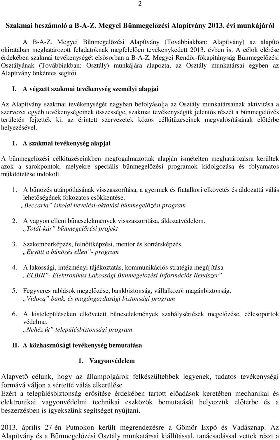 A célok elérése érdekében szakmai tevékenységét elsősorban a B-A-Z.