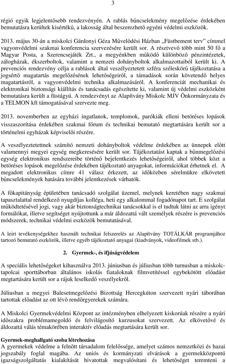 A résztvevő több mint 50 fő a Magyar Posta, a Szerencsejáték Zrt., a megyénkben működő különböző pénzintézetek, zálogházak, ékszerboltok, valamint a nemzeti dohányboltok alkalmazottaiból került ki.