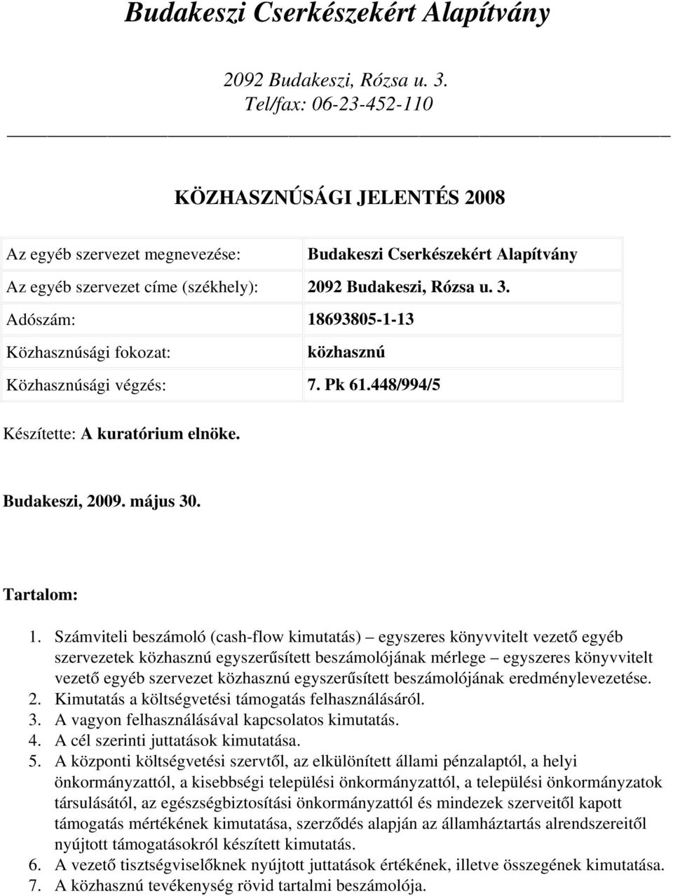 fokozat: közhasznú Közhasznúsági végzés: 7. Pk 61.448/994/5 Készítette: A kuratórium elnöke. Budakeszi, 2009. május 30. Tartalom: 1.