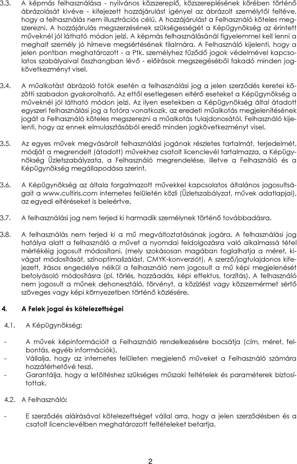 A képmás felhasználásánál figyelemmel kell lenni a meghalt személy jó hírneve megsértésének tilalmára. A Felhasználó kijelenti, hogy a jelen pontban meghatározott - a Ptk.