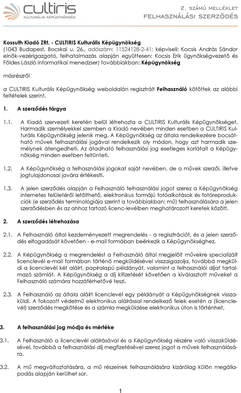 Képügynökség másrészről a CULTIRIS Kulturális Képügynökség weboldalán regisztrált Felhasználó kötöttek az alábbi feltételek szerint. 1.