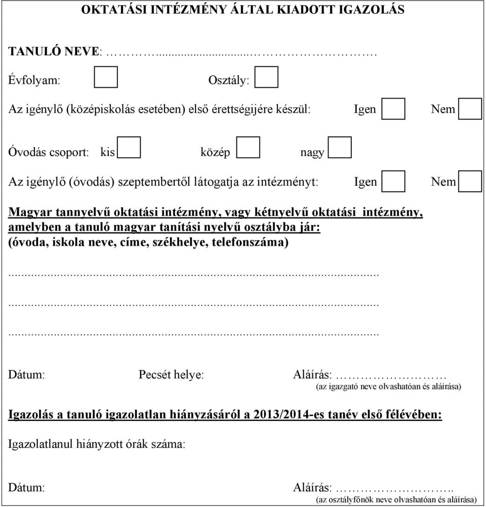 intézményt: Igen Nem Magyar tannyelvű oktatási intézmény, vagy kétnyelvű oktatási intézmény, amelyben a tanuló magyar tanítási nyelvű osztályba jár: (óvoda, iskola neve,