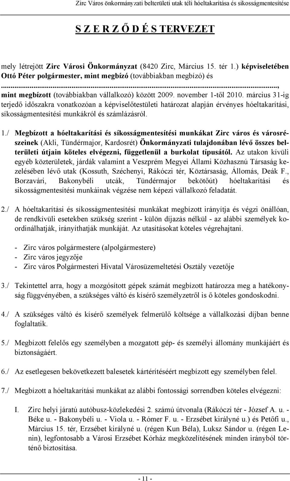 március 31-ig terjedő időszakra vonatkozóan a képviselőtestületi határozat alapján érvényes hóeltakarítási, síkosságmentesítési munkákról és számlázásról. 1.