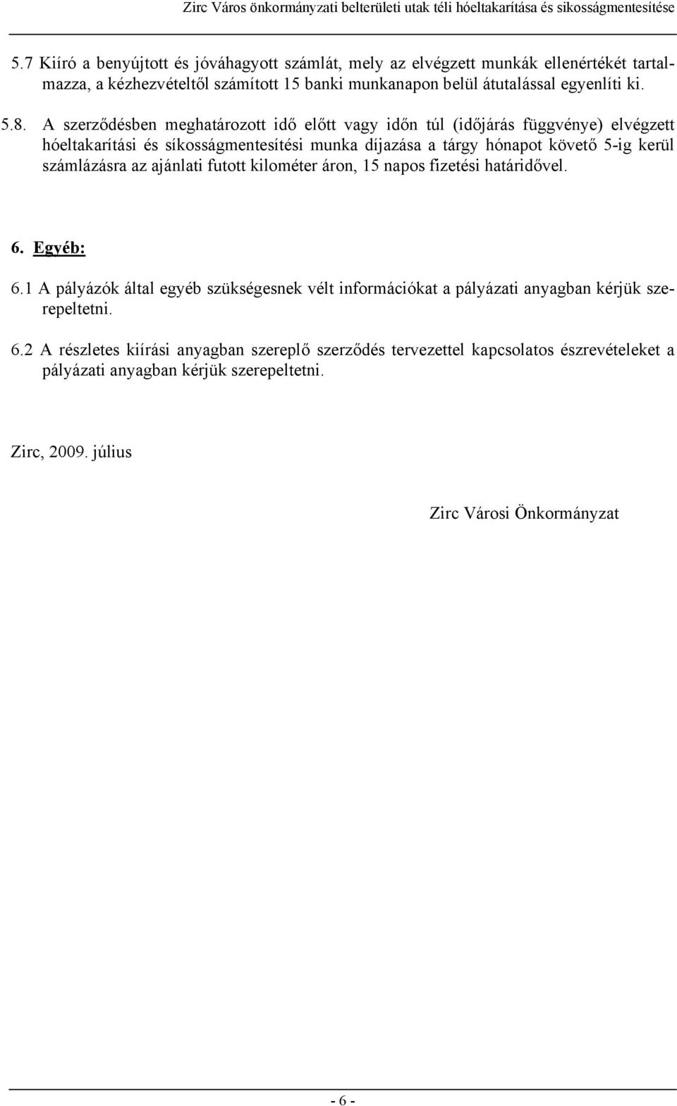 számlázásra az ajánlati futott kilométer áron, 15 napos fizetési határidővel. 6. Egyéb: 6.