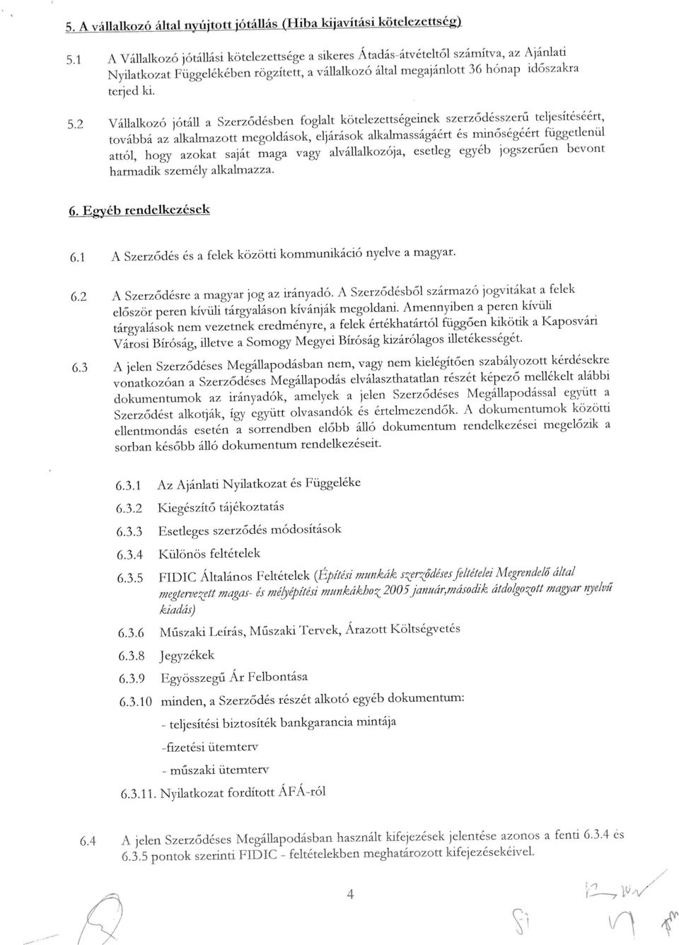 A váflalicozó által nyújtolt ótál1á QIii,a ujvíási 6.2 A Szerződésre magyar jog az irányadó. \ Szerződésből származó jogvilákat a felek 6.