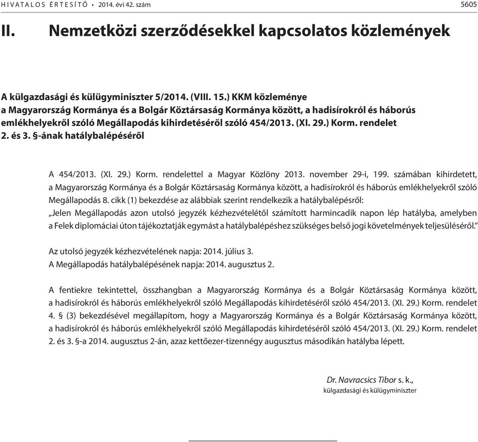 és 3. -ának hatálybalépéséről A 454/2013. (XI. 29.) Korm. rendelettel a Magyar Közlöny 2013. november 29-i, 199.