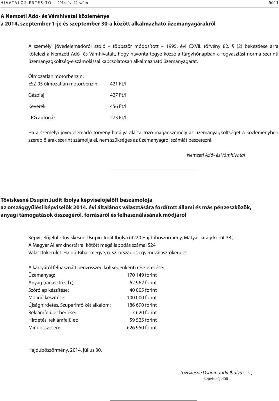 (2) bekezdése arra kötelezi a Nemzeti Adó- és Vámhivatalt, hogy havonta tegye közzé a tárgyhónapban a fogyasztási norma szerinti üzemanyagköltség-elszámolással kapcsolatosan alkalmazható