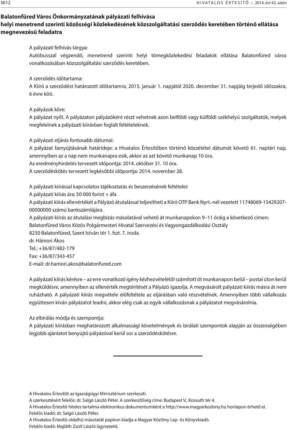 felhívás tárgya: Autóbusszal végzendő, menetrend szerinti helyi tömegközlekedési feladatok ellátása Balatonfüred város vonatkozásában közszolgáltatási szerződés keretében.