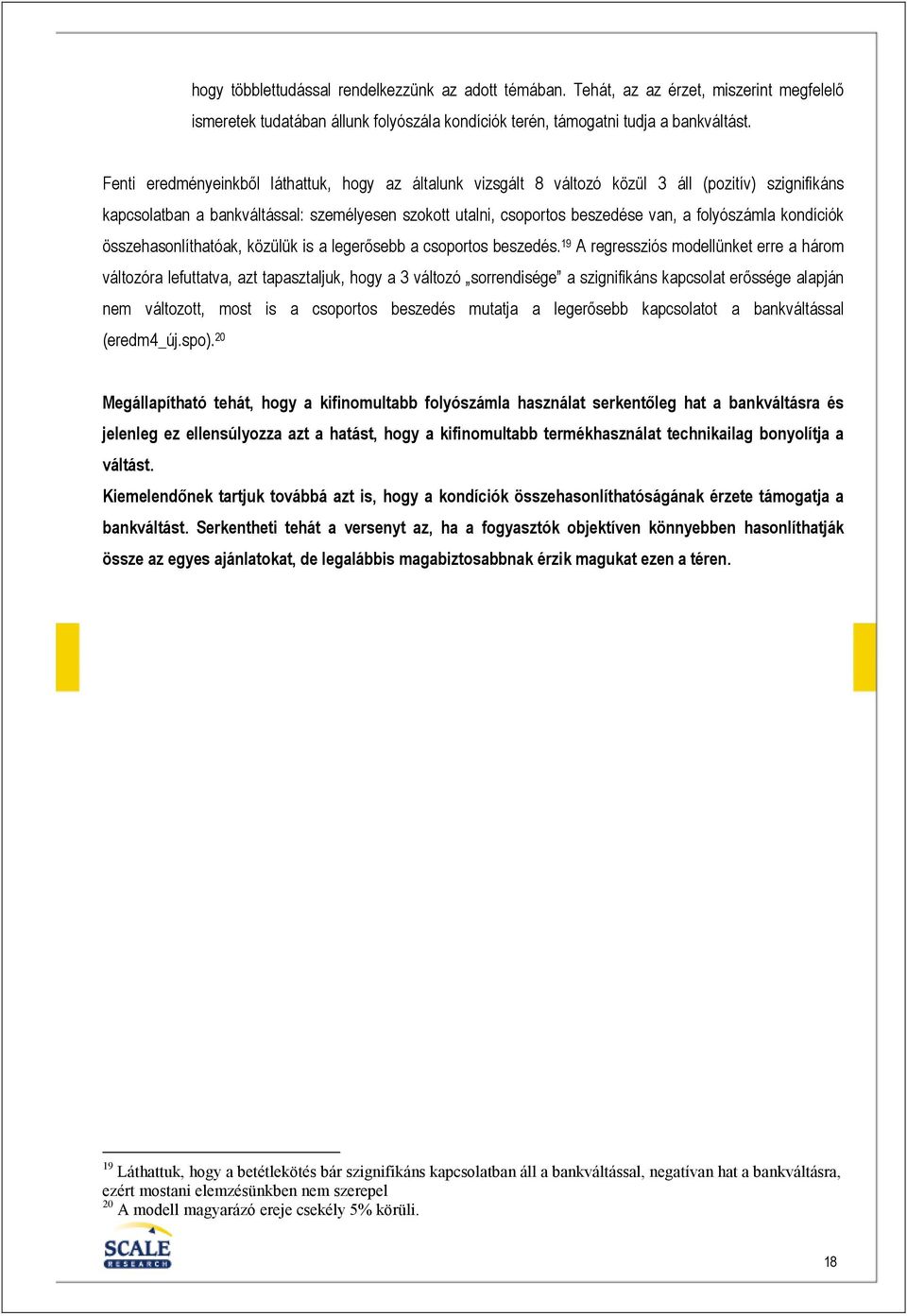 folyószámla kondíciók összehasonlíthatóak, közülük is a legerısebb a csoportos beszedés.