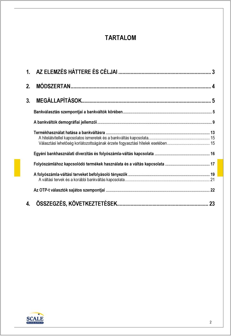 .. 15 Választási lehetıség korlátozottságának érzete fogyasztási hitelek esetében... 15 Egyéni bankhasználati diverzitás és folyószámla-váltás kapcsolata.