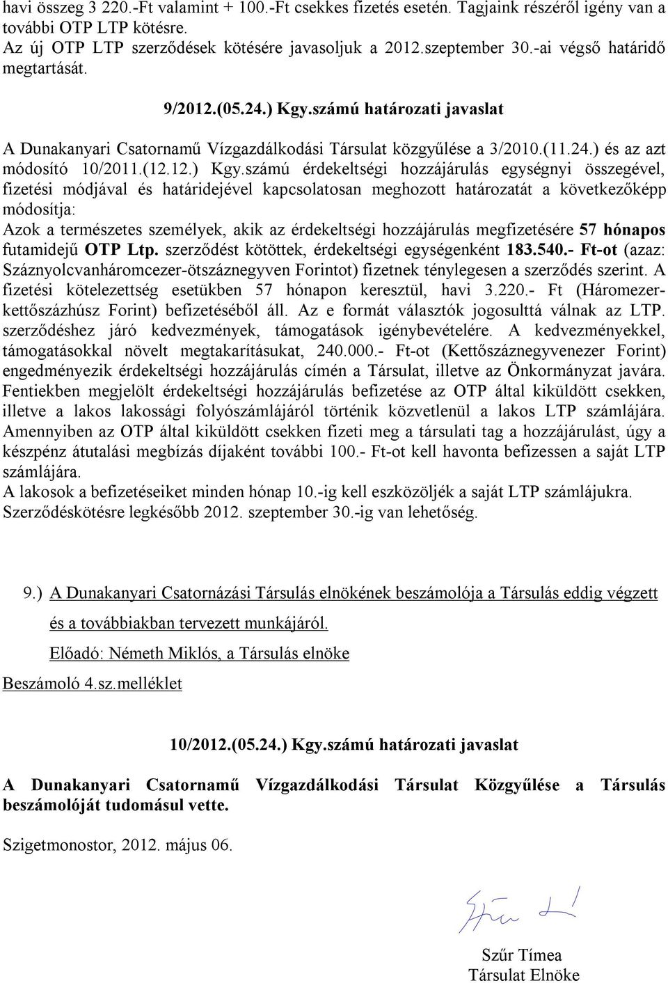 számú határozati javaslat A Dunakanyari Csatornamű Vízgazdálkodási Társulat közgyűlése a 3/2010.(11.24.) és az azt módosító 10/2011.(12.12.) Kgy.