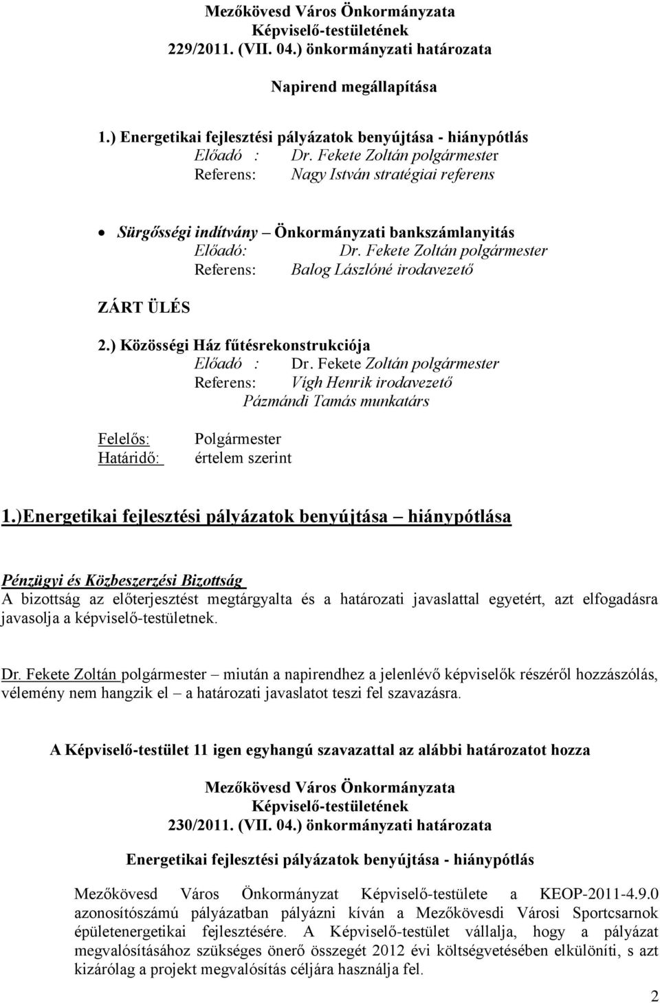 Fekete Zoltán polgármester Referens: Balog Lászlóné irodavezető ZÁRT ÜLÉS 2.) Közösségi Ház fűtésrekonstrukciója Előadó : Dr.