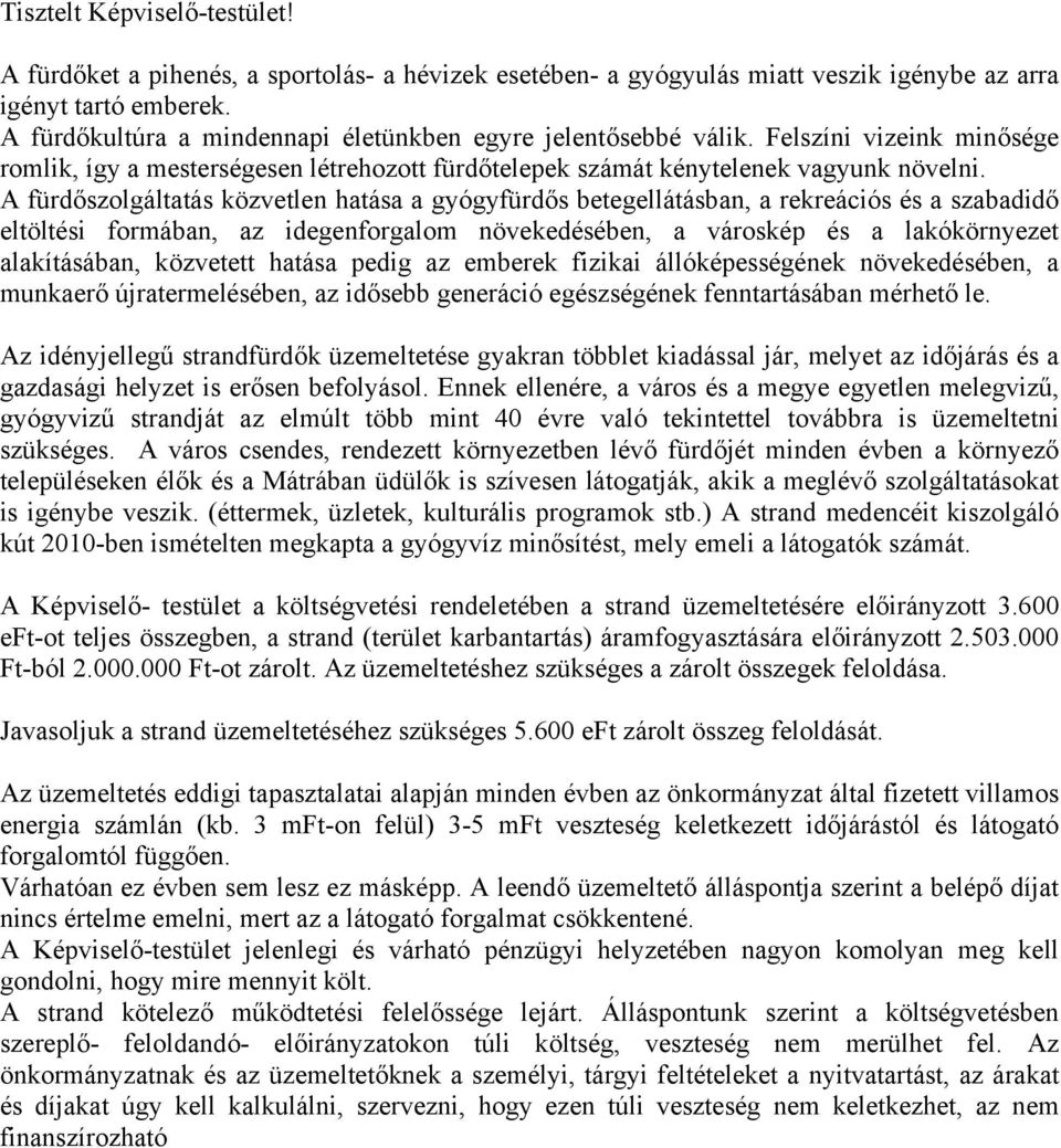 A fürdőszolgáltatás közvetlen hatása a gyógyfürdős betegellátásban, a rekreációs és a szabadidő eltöltési formában, az idegenforgalom növekedésében, a városkép és a lakókörnyezet alakításában,