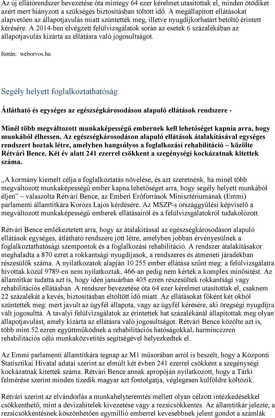 A 2014-ben elvégzett felülvizsgálatok során az esetek 6 százalékában az állapotjavulás kizárta az ellátásra való jogosultságot. forrás: weborvos.