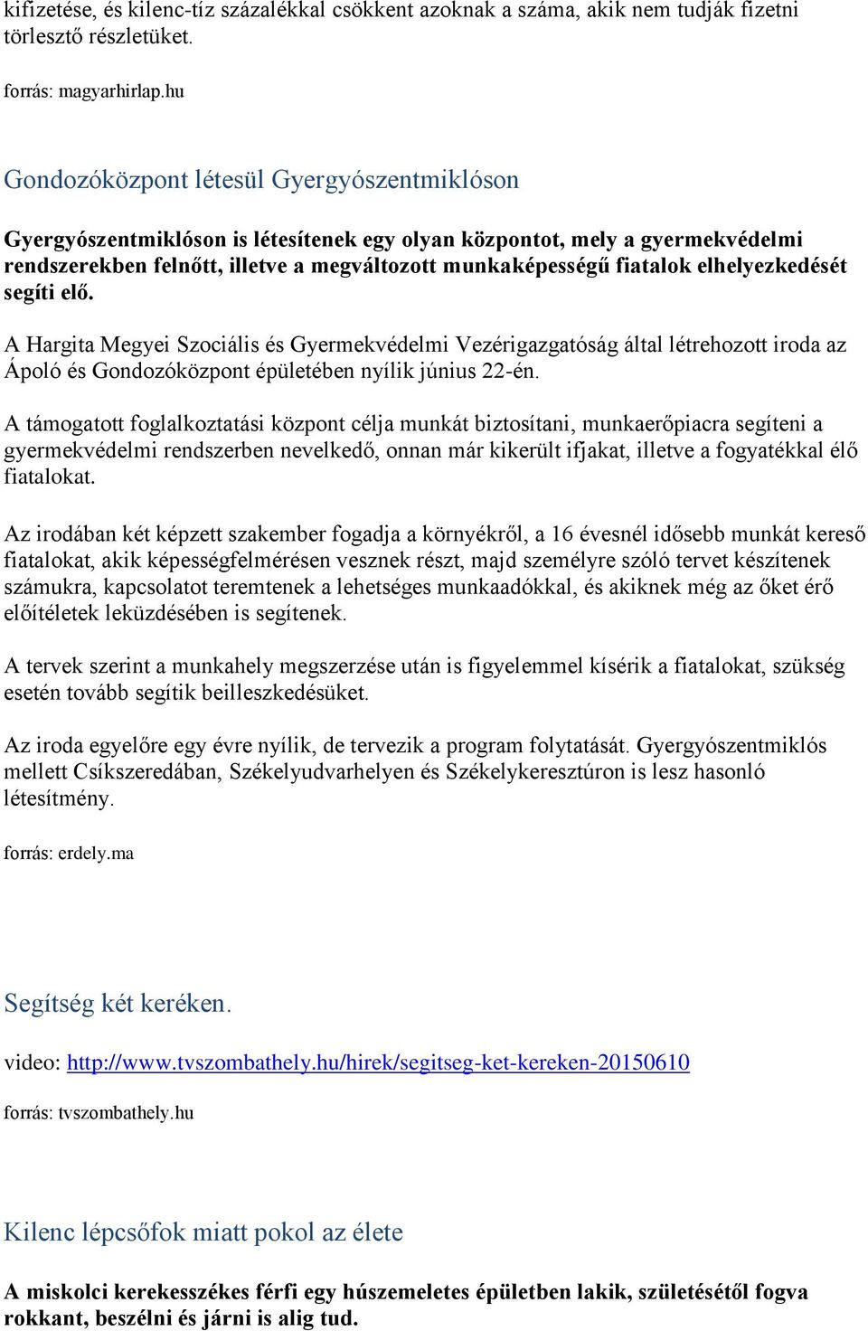 elhelyezkedését segíti elő. A Hargita Megyei Szociális és Gyermekvédelmi Vezérigazgatóság által létrehozott iroda az Ápoló és Gondozóközpont épületében nyílik június 22-én.