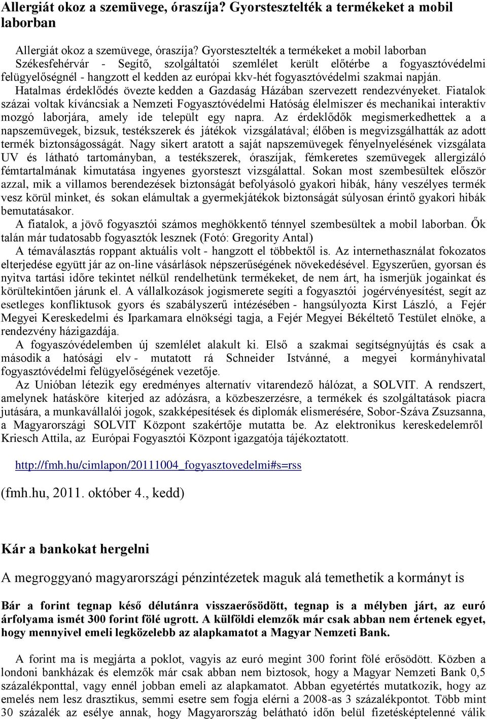 fogyasztóvédelmi szakmai napján. Hatalmas érdeklődés övezte kedden a Gazdaság Házában szervezett rendezvényeket.