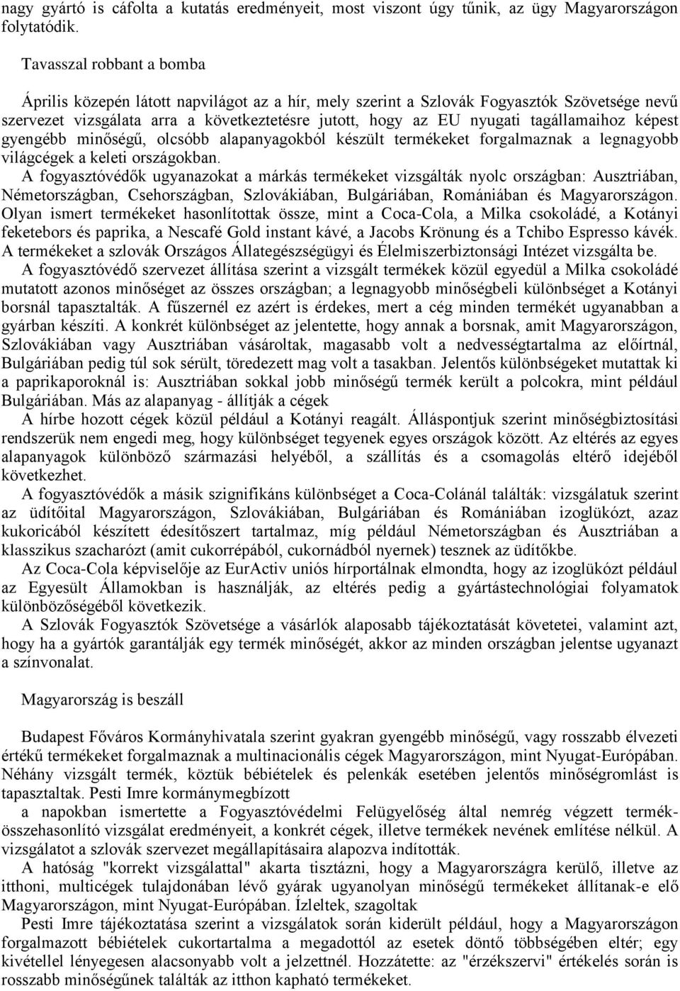 tagállamaihoz képest gyengébb minőségű, olcsóbb alapanyagokból készült termékeket forgalmaznak a legnagyobb világcégek a keleti országokban.