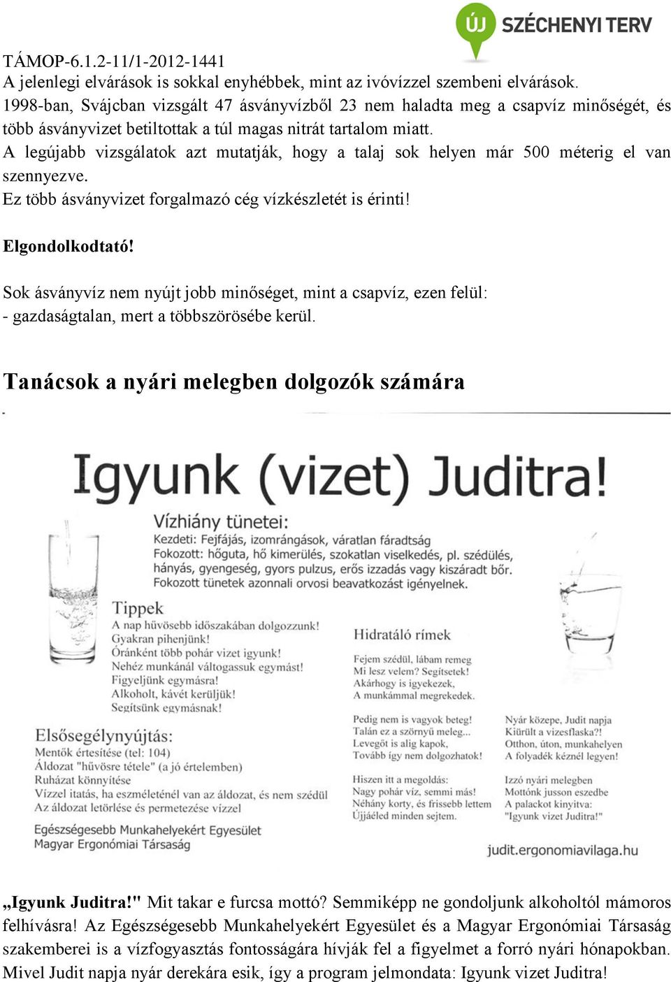 A legújabb vizsgálatok azt mutatják, hogy a talaj sok helyen már 500 méterig el van szennyezve. Ez több ásványvizet forgalmazó cég vízkészletét is érinti! Elgondolkodtató!