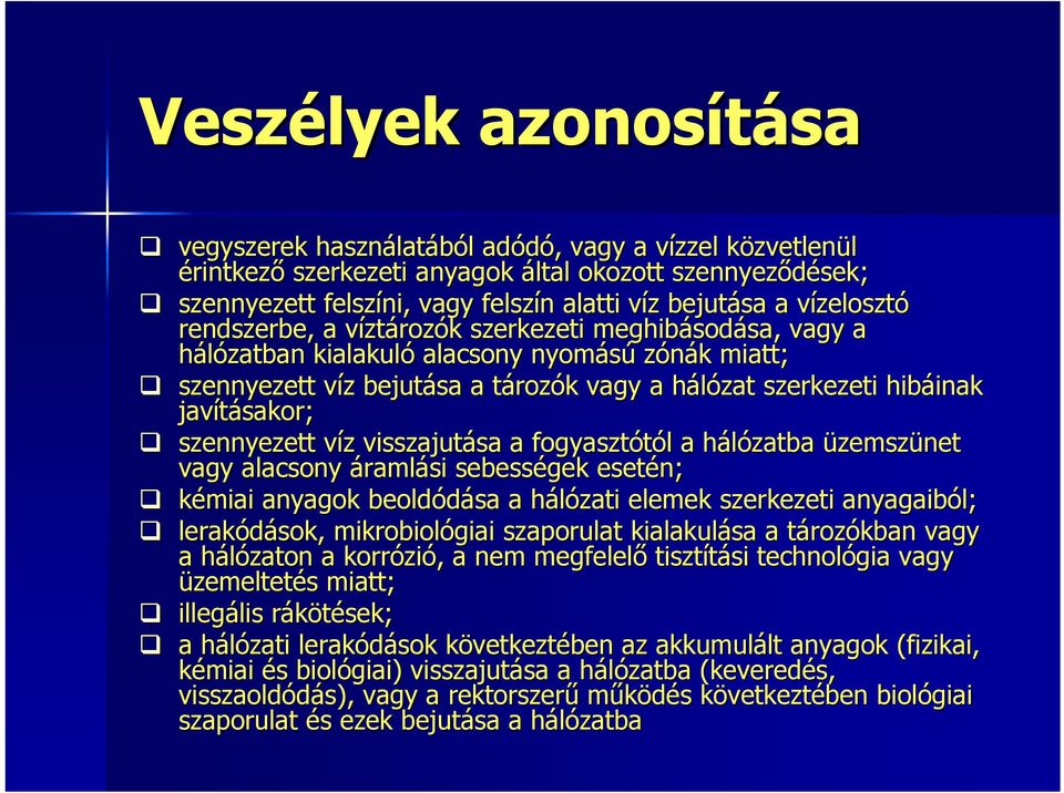 bejutása a tározt rozók k vagy a hálózat h szerkezeti hibáinak inak javításakor; szennyezett víz v z visszajutása sa a fogyasztótól l a hálózatba h üzemszünet vagy alacsony áramlási sebességek