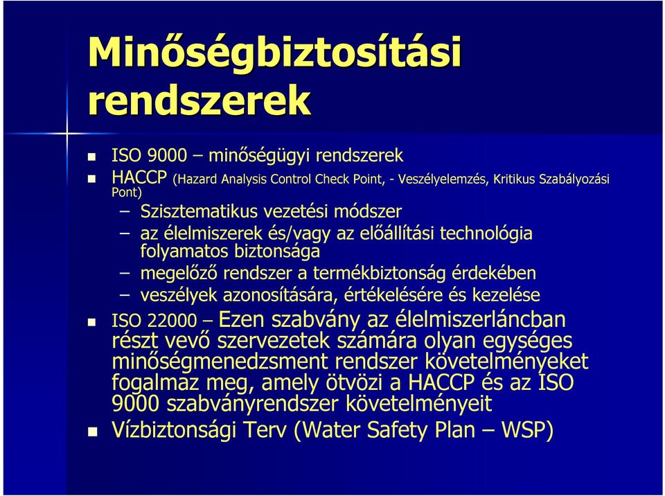 termékbiztonság érdekében veszélyek azonosítására, értékelésére és kezelése ISO 22000 Ezen szabvány az élelmiszerláncban részt vevő szervezetek számára