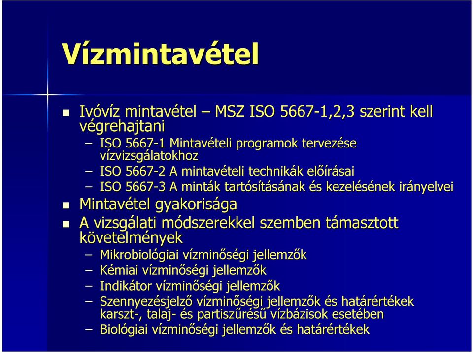 szemben támasztott t követelmények Mikrobiológiai vízminv zminőségi jellemzők Kémiai vízminv zminőségi jellemzők Indikátor vízminv zminőségi jellemzők Szennyezésjelz