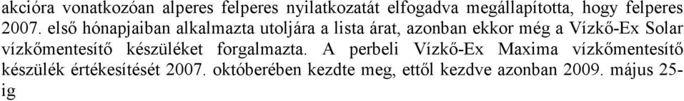 elsı hónapjaiban alkalmazta utoljára a lista árat, azonban ekkor még a Vízkı-Ex Solar