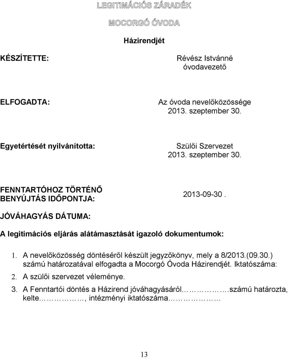 JÓVÁHAGYÁS DÁTUMA: A legitimációs eljárás alátámasztását igazoló dokumentumok: 1. A nevelőközösség döntéséről készült jegyzőkönyv, mely a 8/2013.(09.30.