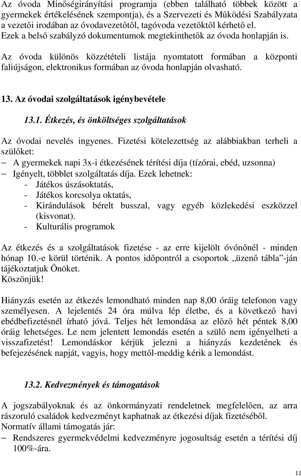 Az óvoda különös közzétételi listája nyomtatott formában a központi faliújságon, elektronikus formában az óvoda honlapján olvasható. 13