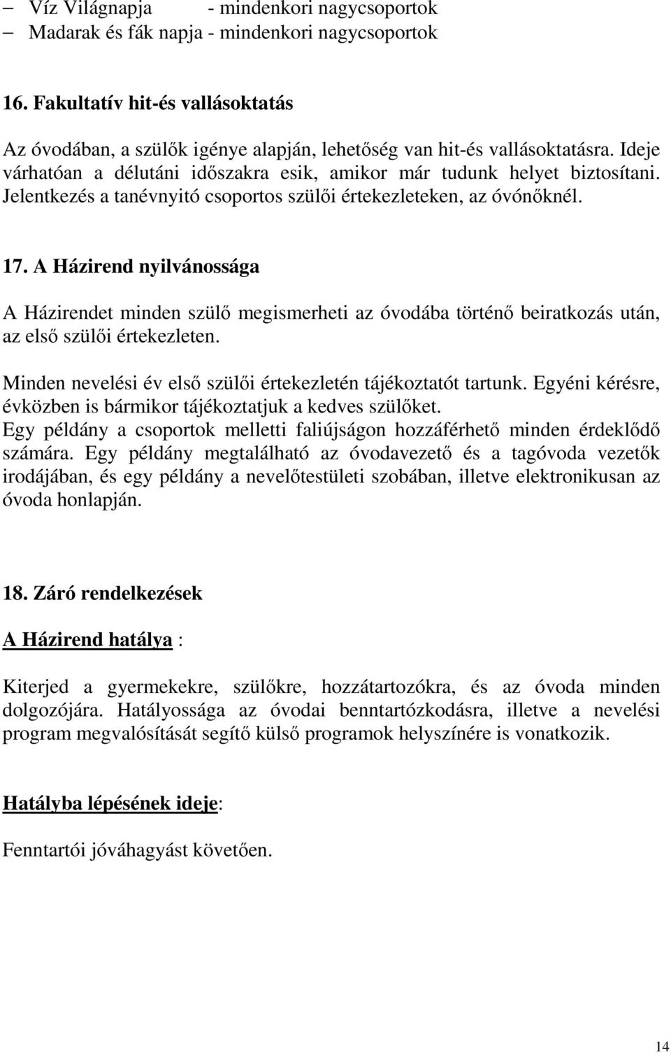 Jelentkezés a tanévnyitó csoportos szülői értekezleteken, az óvónőknél. 17.