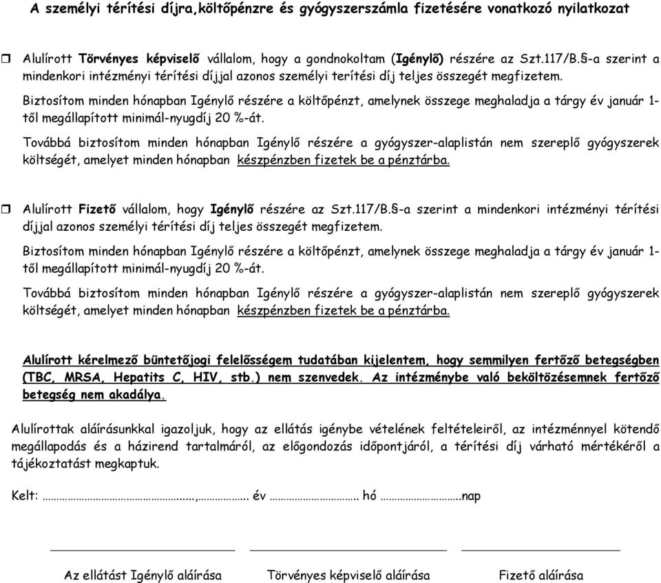 Biztosítom minden hónapban Igénylő részére a költőpénzt, amelynek összege meghaladja a tárgy év január 1- től megállapított minimál-nyugdíj 20 %-át.