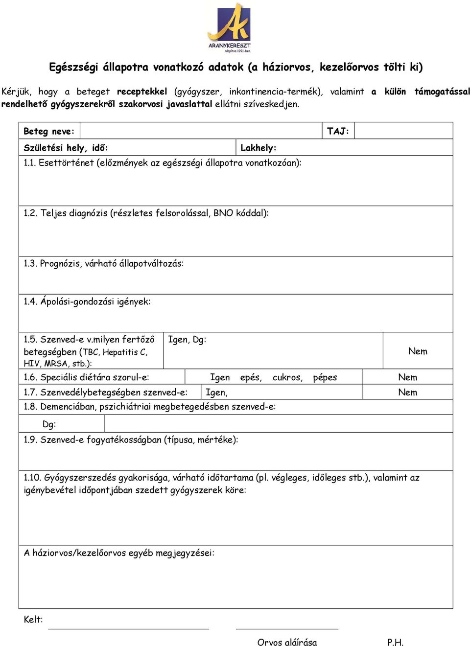 Teljes diagnózis (részletes felsorolással, BNO kóddal): 1.3. Prognózis, várható állapotváltozás: 1.4. Ápolási-gondozási igények: 1.5. Szenved-e v.