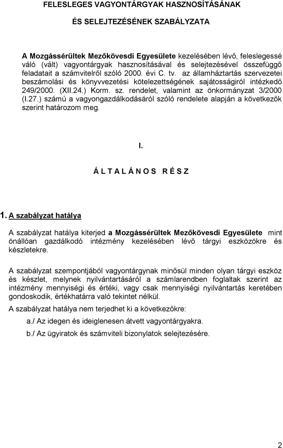 sz. rendelet, valamint az önkormányzat 3/2000 (I.27.) számú a vagyongazdálkodásáról szóló rendelete alapján a következők szerint határozom meg. I. Á L T A L Á N O S R É S Z 1.