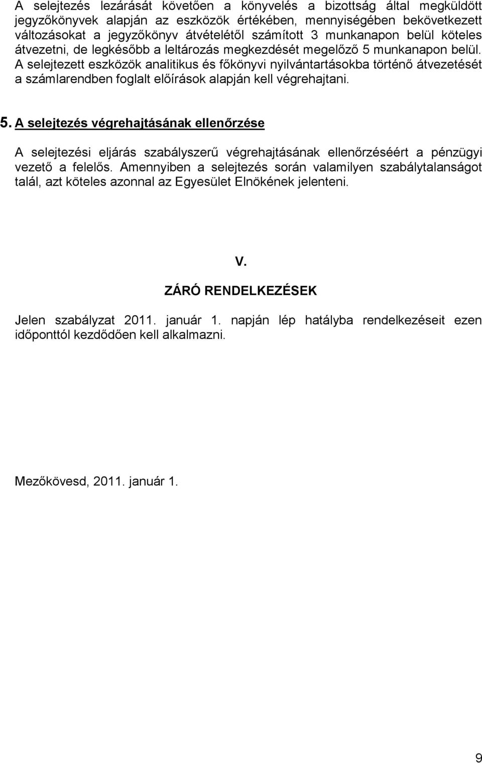 A selejtezett eszközök analitikus és főkönyvi nyilvántartásokba történő átvezetését a számlarendben foglalt előírások alapján kell végrehajtani. 5.