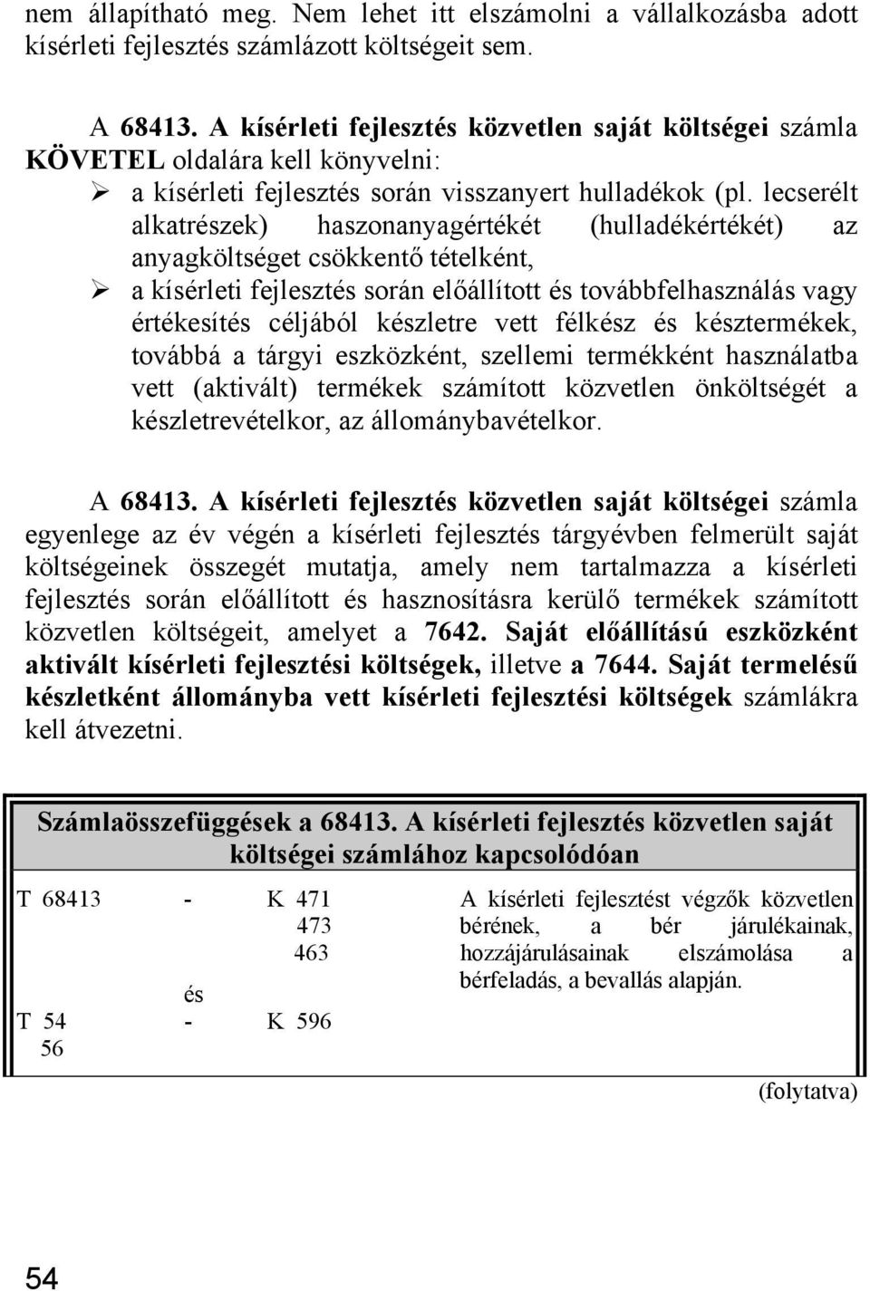 lecserélt alkatrzek) haszonanyagértékét (hulladékértékét) az anyagköltséget csökkentő tételként,!