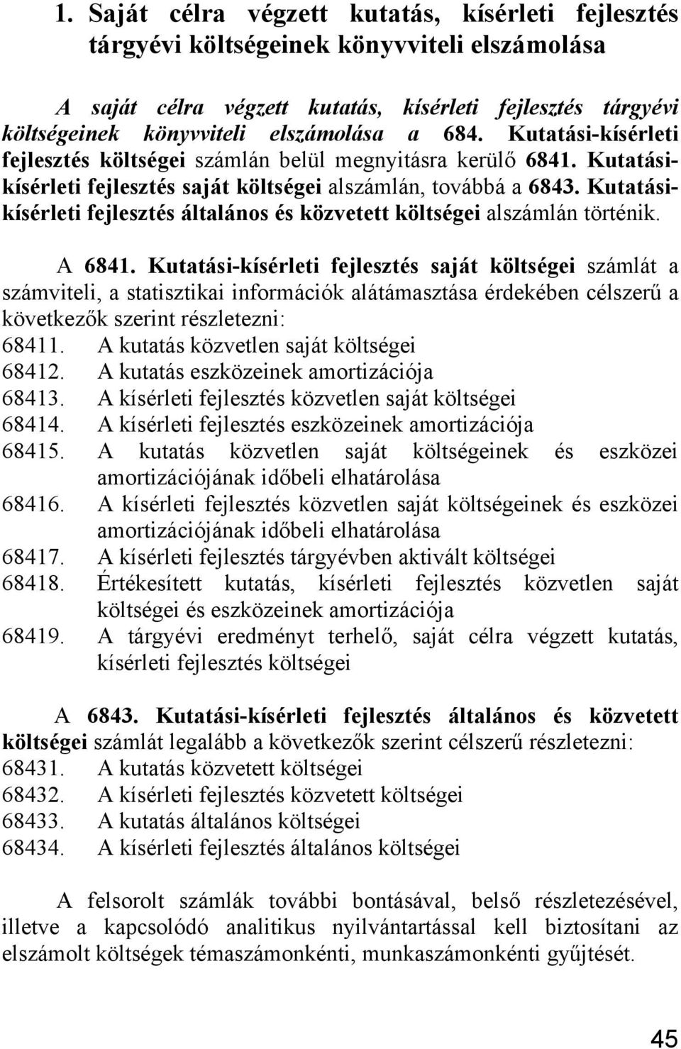 Kutatásikísérleti fejleszt általános közvetett költségei alszámlán történik. A 6841.