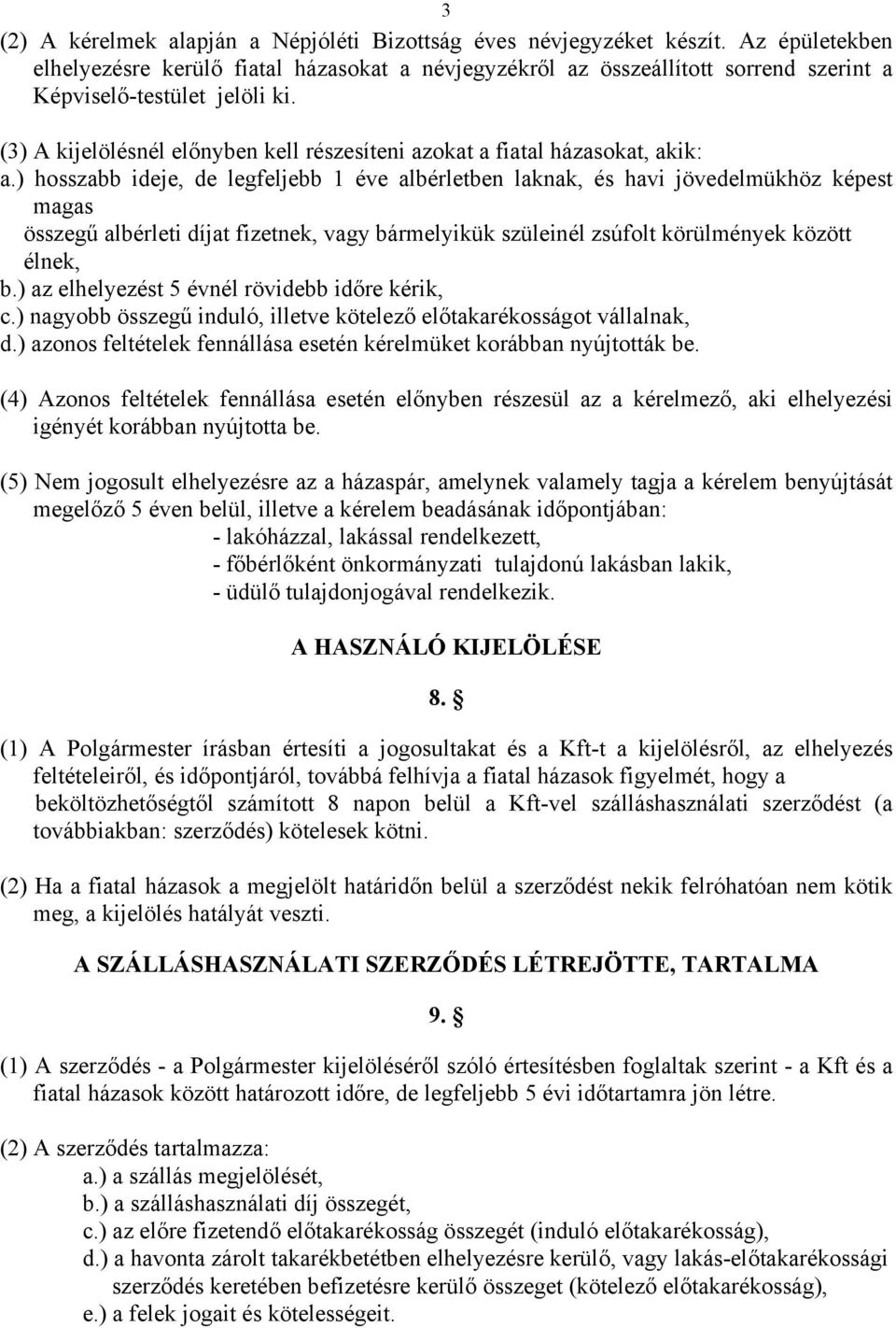 (3) A kijelölésnél előnyben kell részesíteni azokat a fiatal házasokat, akik: a.