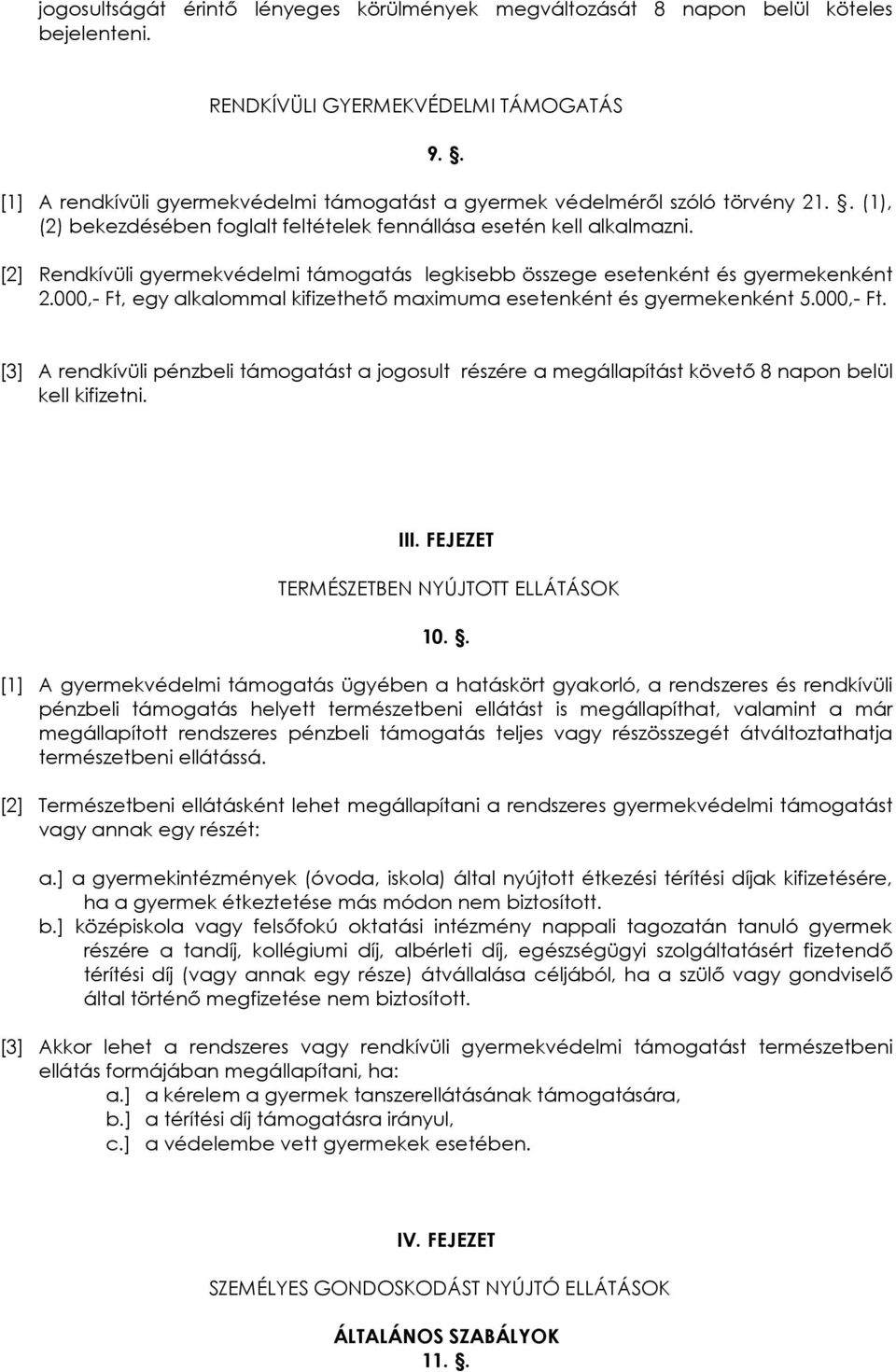 [2] Rendkívüli gyermekvédelmi támogatás legkisebb összege esetenként és gyermekenként 2.000,- Ft,