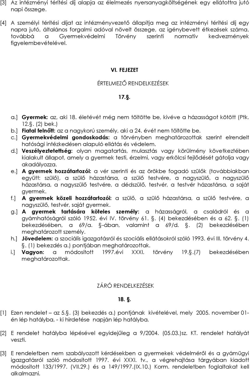 Gyermekvédelmi Törvény szerinti normatív kedvezmények figyelembevételével. VI. FEJEZET ÉRTELMEZŐ RENDELKEZÉSEK 17.. a.] Gyermek: az, aki 18.